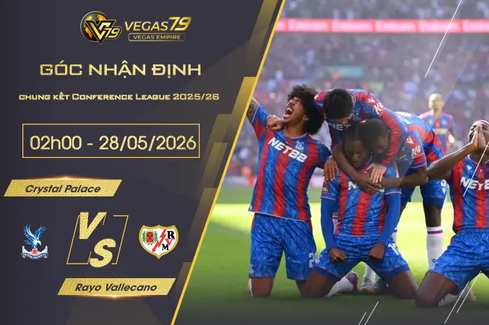 Nhận định Crystal Palace vs Rayo Vallecano lúc 02h00 ngày 28/05