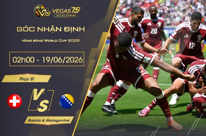 Nhận định Thụy Sĩ vs Bosnia & Herzegovina lúc 02h00 ngày 19/06