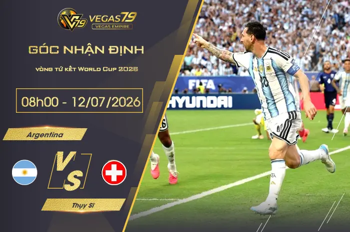 Nhận định Argentina vs Thụy Sĩ lúc 08h00 ngày 12/07