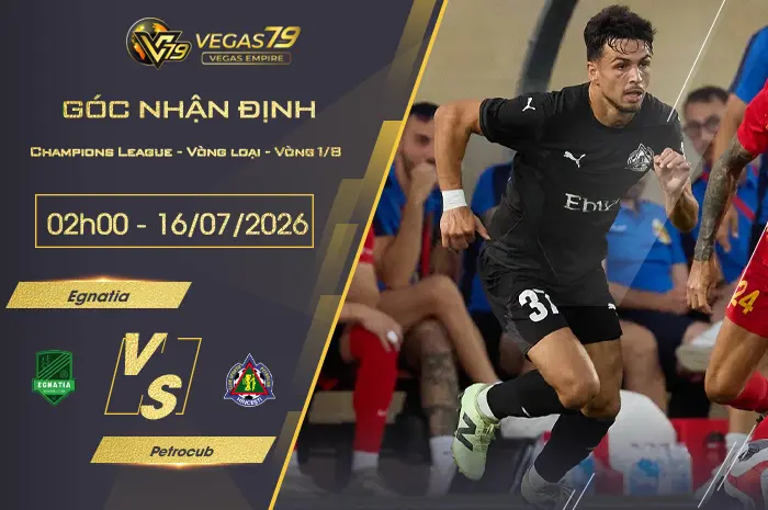 Nhận định Egnatia vs Petrocub lúc 02h00 ngày 16/07