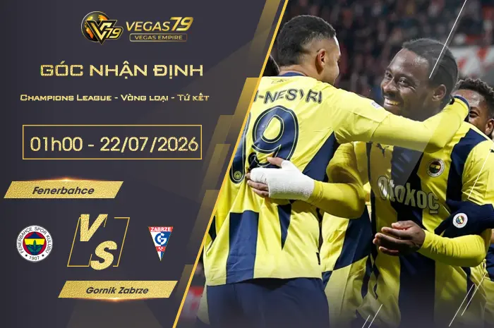 Nhận định Fenerbahce vs Gornik Zabrze lúc 01h00 ngày 22/07