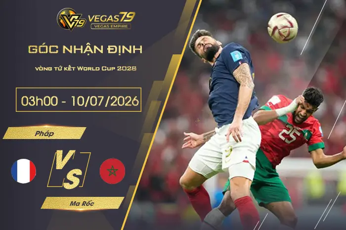 Nhận định Pháp vs Ma Rốc lúc 03h00 ngày 10/07